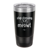 Stop Stressing Meowt - Laser Engraved Stainless Steel Drinkware - 1203 -