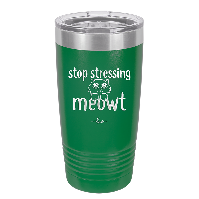 Stop Stressing Meowt - Laser Engraved Stainless Steel Drinkware - 1203 -