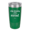 Stop Stressing Meowt - Laser Engraved Stainless Steel Drinkware - 1203 -