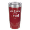 Stop Stressing Meowt - Laser Engraved Stainless Steel Drinkware - 1203 -