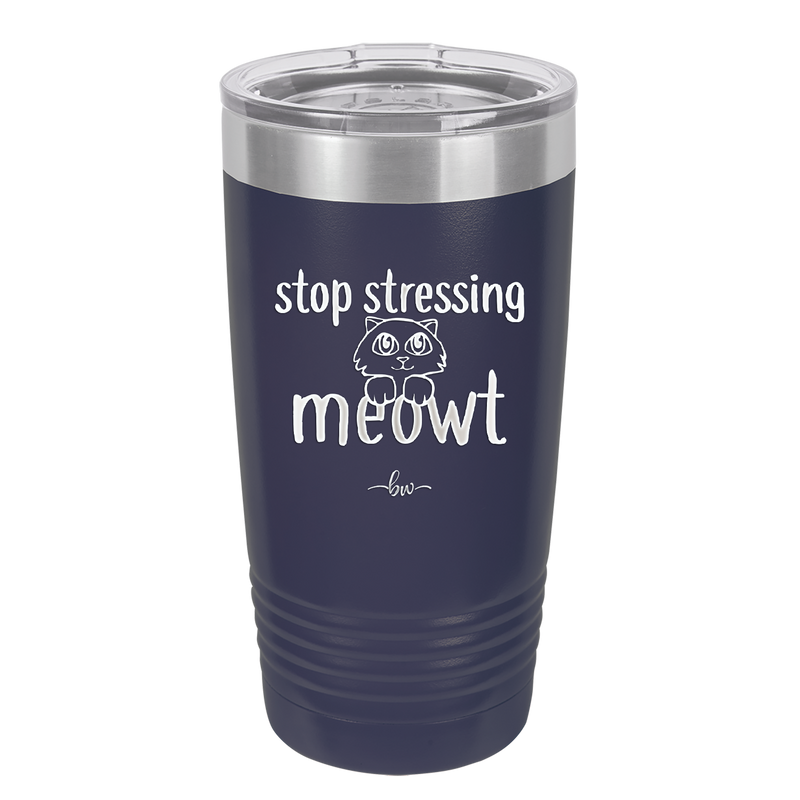Stop Stressing Meowt - Laser Engraved Stainless Steel Drinkware - 1203 -