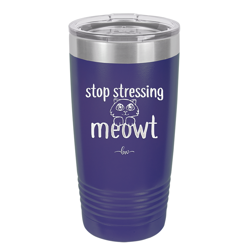 Stop Stressing Meowt - Laser Engraved Stainless Steel Drinkware - 1203 -