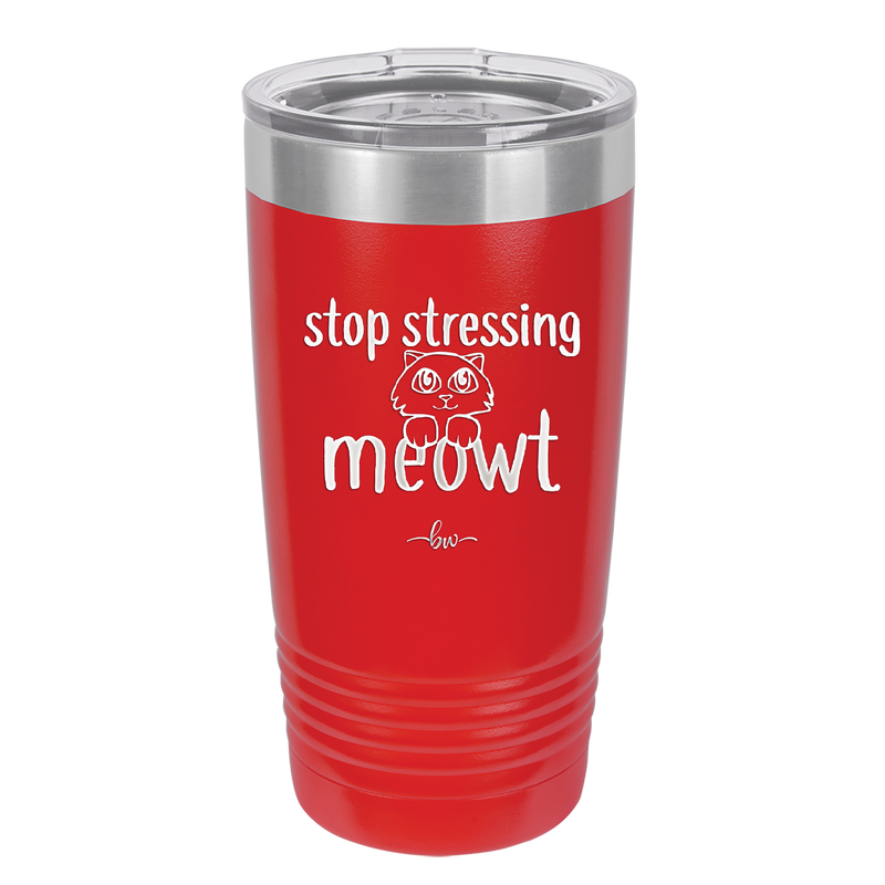 Stop Stressing Meowt - Laser Engraved Stainless Steel Drinkware - 1203 -