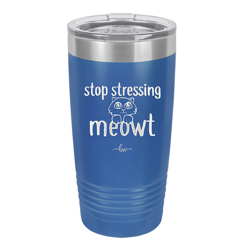 Stop Stressing Meowt - Laser Engraved Stainless Steel Drinkware - 1203 -