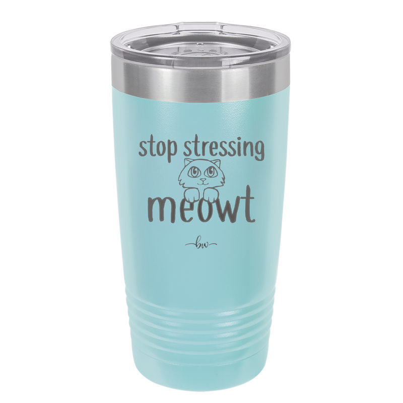 Stop Stressing Meowt - Laser Engraved Stainless Steel Drinkware - 1203 -