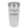 Stop Stressing Meowt - Laser Engraved Stainless Steel Drinkware - 1203 -