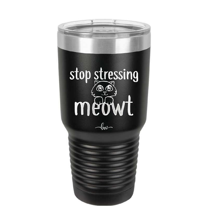 Stop Stressing Meowt - Laser Engraved Stainless Steel Drinkware - 1203 -