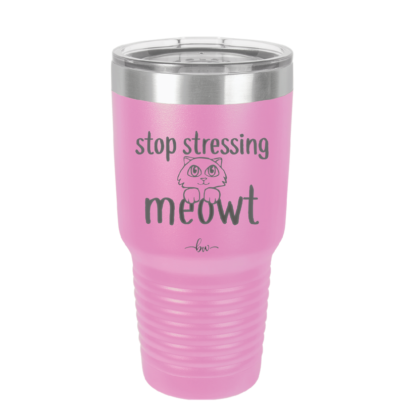 Stop Stressing Meowt - Laser Engraved Stainless Steel Drinkware - 1203 -