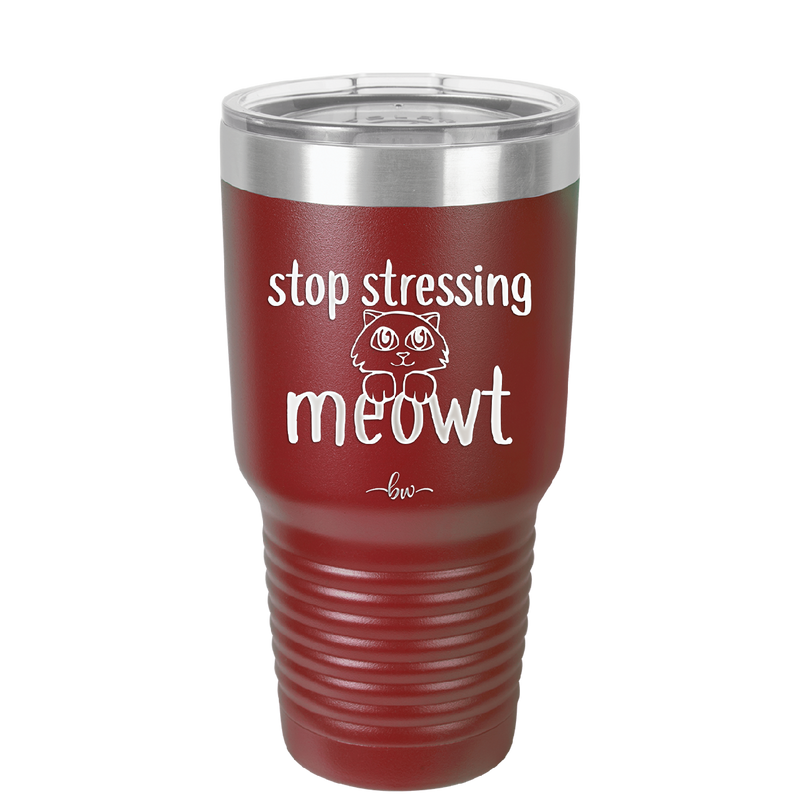 Stop Stressing Meowt - Laser Engraved Stainless Steel Drinkware - 1203 -