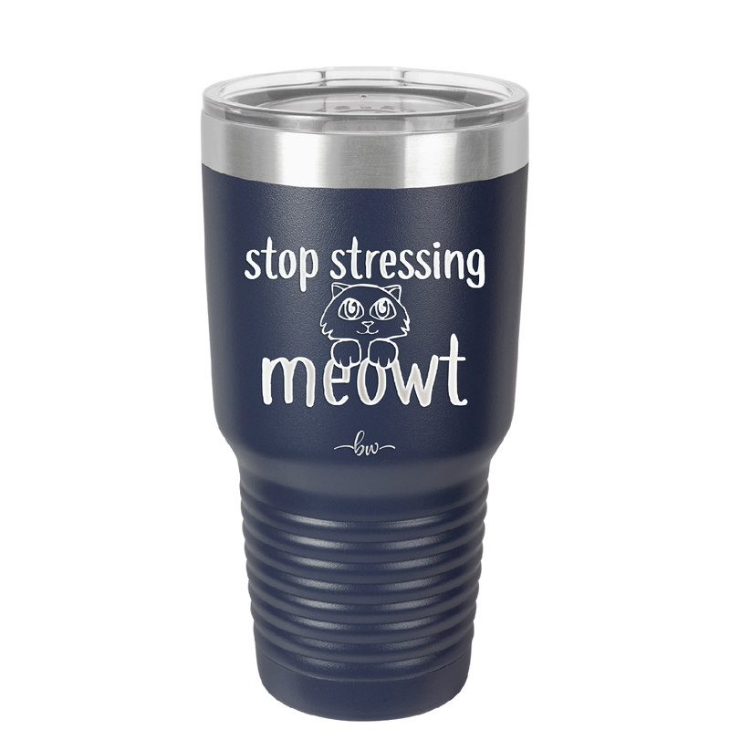 Stop Stressing Meowt - Laser Engraved Stainless Steel Drinkware - 1203 -