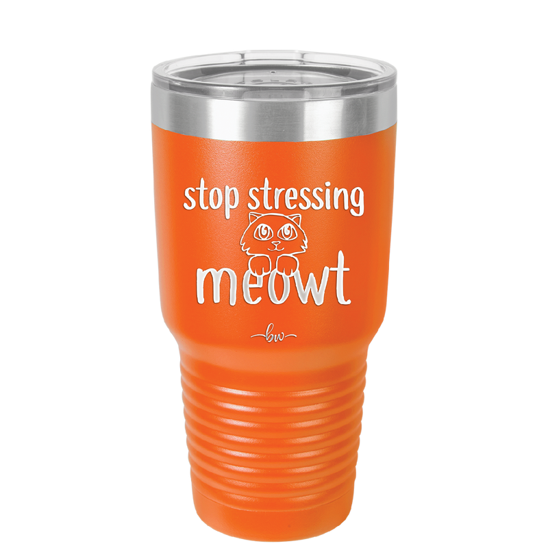 Stop Stressing Meowt - Laser Engraved Stainless Steel Drinkware - 1203 -
