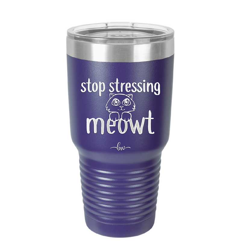 Stop Stressing Meowt - Laser Engraved Stainless Steel Drinkware - 1203 -