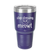 Stop Stressing Meowt - Laser Engraved Stainless Steel Drinkware - 1203 -