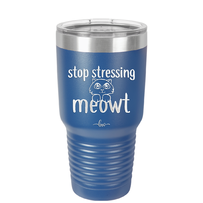 Stop Stressing Meowt - Laser Engraved Stainless Steel Drinkware - 1203 -
