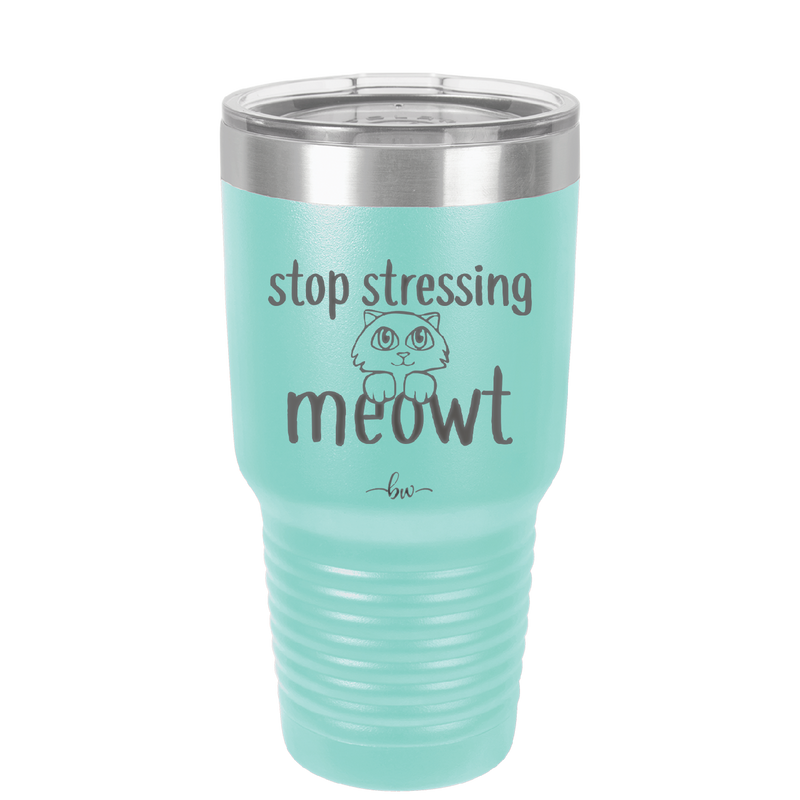 Stop Stressing Meowt - Laser Engraved Stainless Steel Drinkware - 1203 -