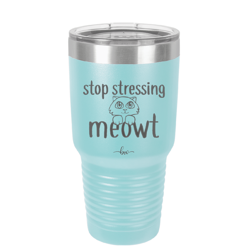 Stop Stressing Meowt - Laser Engraved Stainless Steel Drinkware - 1203 -