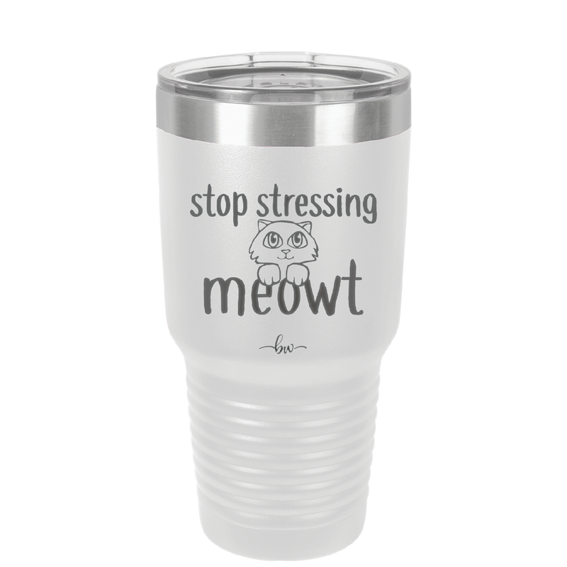 Stop Stressing Meowt - Laser Engraved Stainless Steel Drinkware - 1203 -