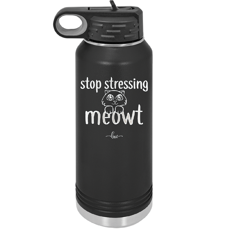 Stop Stressing Meowt - Laser Engraved Stainless Steel Drinkware - 1203 -