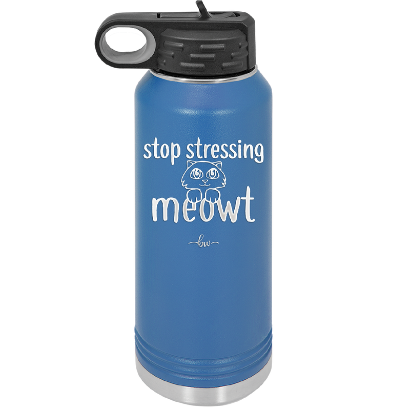 Stop Stressing Meowt - Laser Engraved Stainless Steel Drinkware - 1203 -