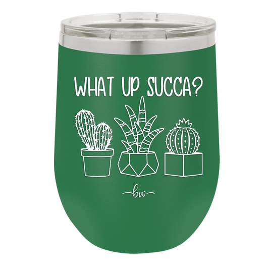 What Up Succa - Laser Engraved Stainless Steel Drinkware - 1204 -