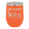 What Up Succa - Laser Engraved Stainless Steel Drinkware - 1204 -