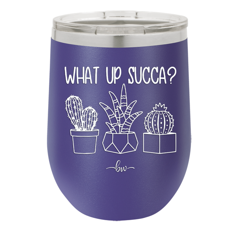 What Up Succa - Laser Engraved Stainless Steel Drinkware - 1204 -