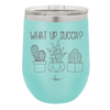 What Up Succa - Laser Engraved Stainless Steel Drinkware - 1204 -