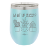 What Up Succa - Laser Engraved Stainless Steel Drinkware - 1204 -