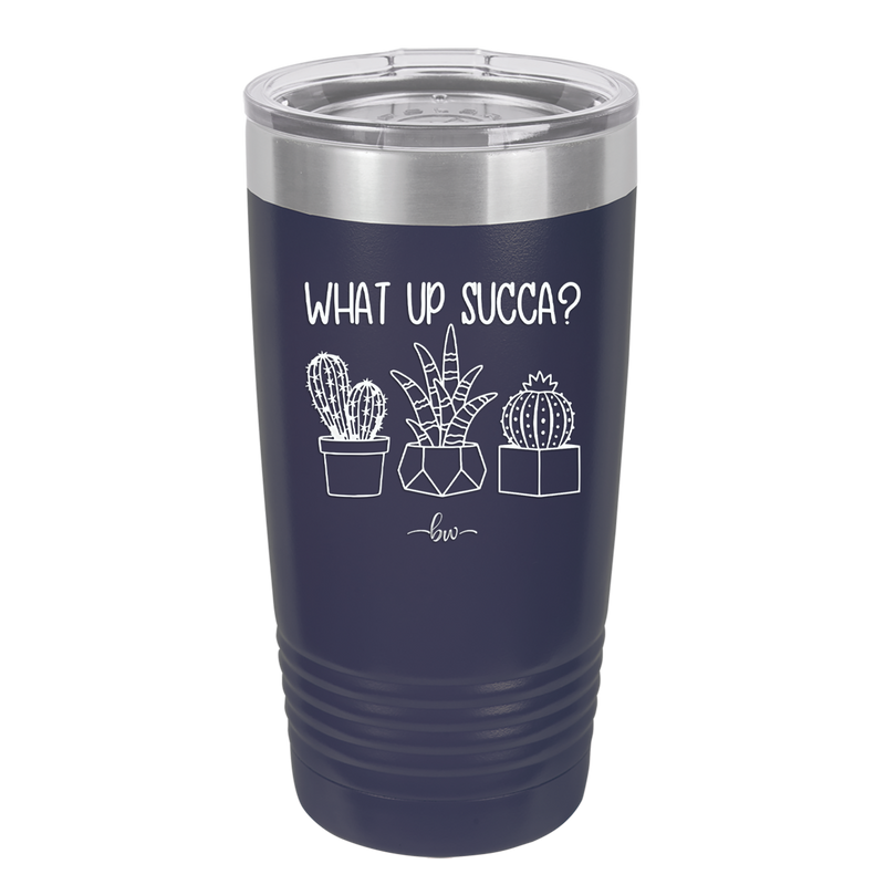 What Up Succa - Laser Engraved Stainless Steel Drinkware - 1204 -