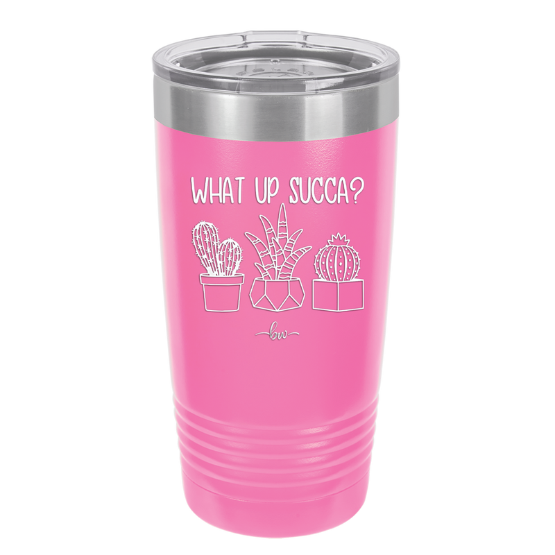 What Up Succa - Laser Engraved Stainless Steel Drinkware - 1204 -