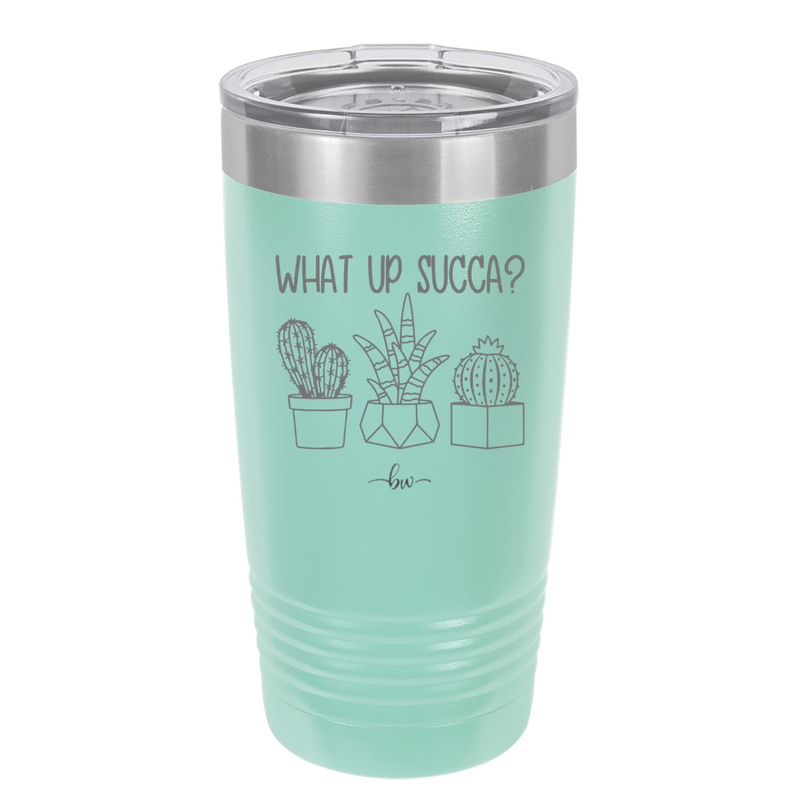 What Up Succa - Laser Engraved Stainless Steel Drinkware - 1204 -