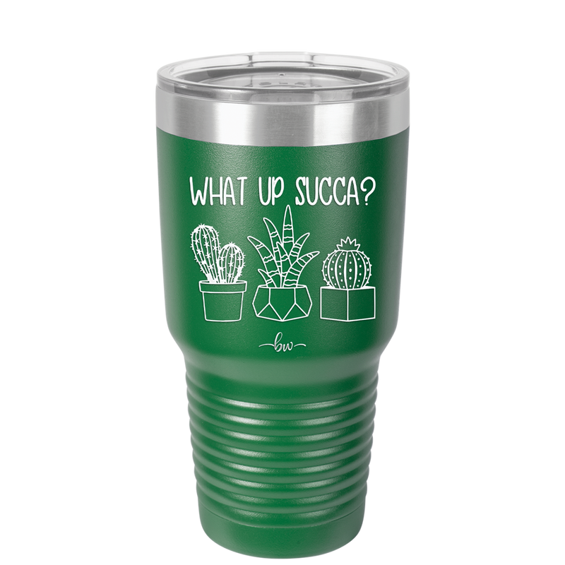 What Up Succa - Laser Engraved Stainless Steel Drinkware - 1204 -
