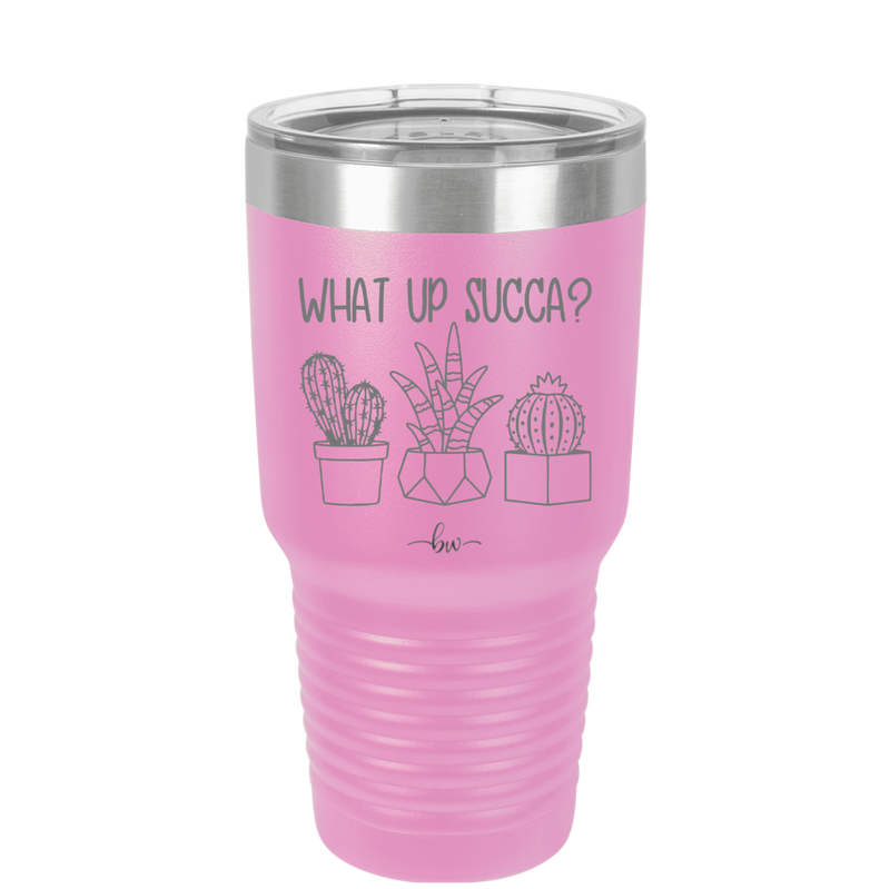 What Up Succa - Laser Engraved Stainless Steel Drinkware - 1204 -