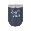 Every Lucy Needs an Ethel - Laser Engraved Stainless Steel Drinkware - 1206 -