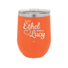 Every Ethel Needs a Lucy - Laser Engraved Stainless Steel Drinkware - 1207 -