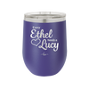 Every Ethel Needs a Lucy - Laser Engraved Stainless Steel Drinkware - 1207 -