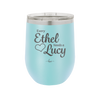 Every Ethel Needs a Lucy - Laser Engraved Stainless Steel Drinkware - 1207 -