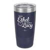 Every Ethel Needs a Lucy - Laser Engraved Stainless Steel Drinkware - 1207 -