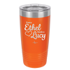Every Ethel Needs a Lucy - Laser Engraved Stainless Steel Drinkware - 1207 -