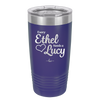 Every Ethel Needs a Lucy - Laser Engraved Stainless Steel Drinkware - 1207 -