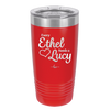 Every Ethel Needs a Lucy - Laser Engraved Stainless Steel Drinkware - 1207 -