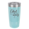 Every Ethel Needs a Lucy - Laser Engraved Stainless Steel Drinkware - 1207 -