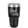 Every Ethel Needs a Lucy - Laser Engraved Stainless Steel Drinkware - 1207 -