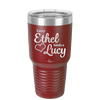 Every Ethel Needs a Lucy - Laser Engraved Stainless Steel Drinkware - 1207 -