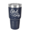 Every Ethel Needs a Lucy - Laser Engraved Stainless Steel Drinkware - 1207 -