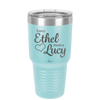 Every Ethel Needs a Lucy - Laser Engraved Stainless Steel Drinkware - 1207 -