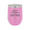Not Today Satan - Laser Engraved Stainless Steel Drinkware - 1208 -
