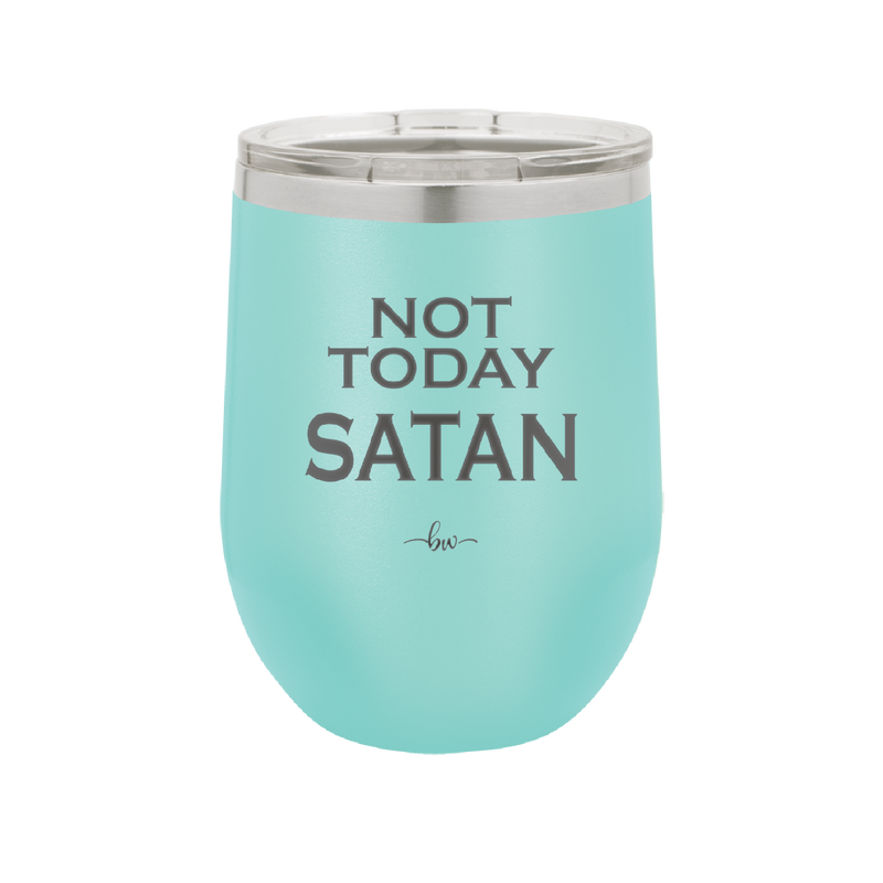 Not Today Satan - Laser Engraved Stainless Steel Drinkware - 1208 -