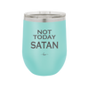 Not Today Satan - Laser Engraved Stainless Steel Drinkware - 1208 -