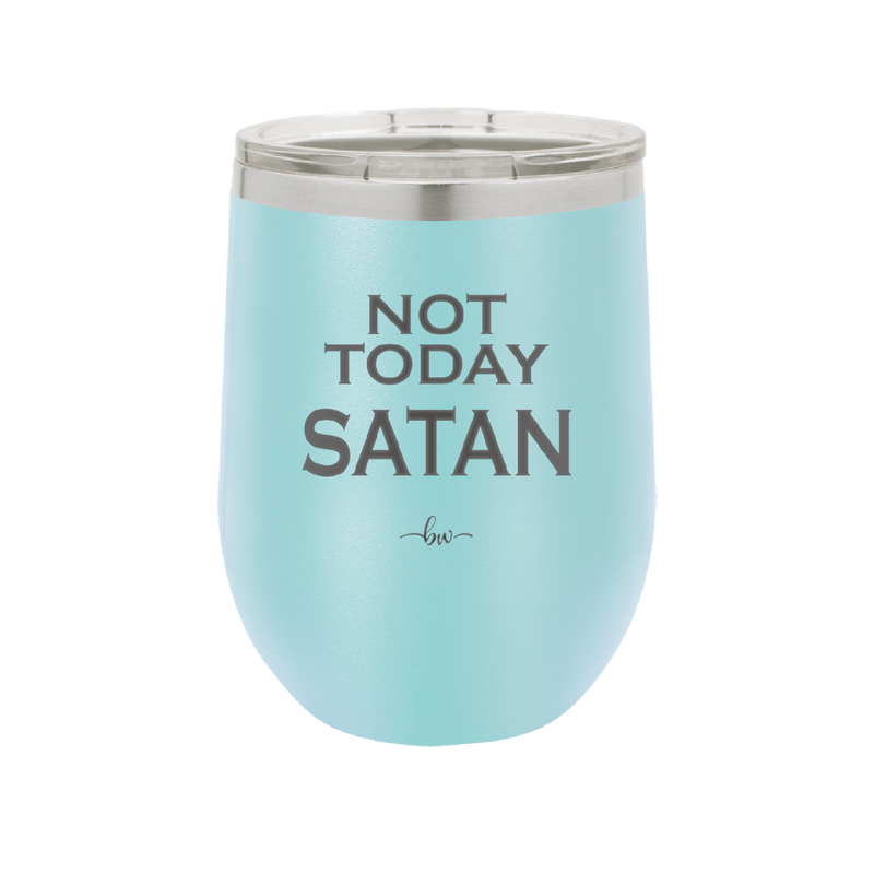 Not Today Satan - Laser Engraved Stainless Steel Drinkware - 1208 -